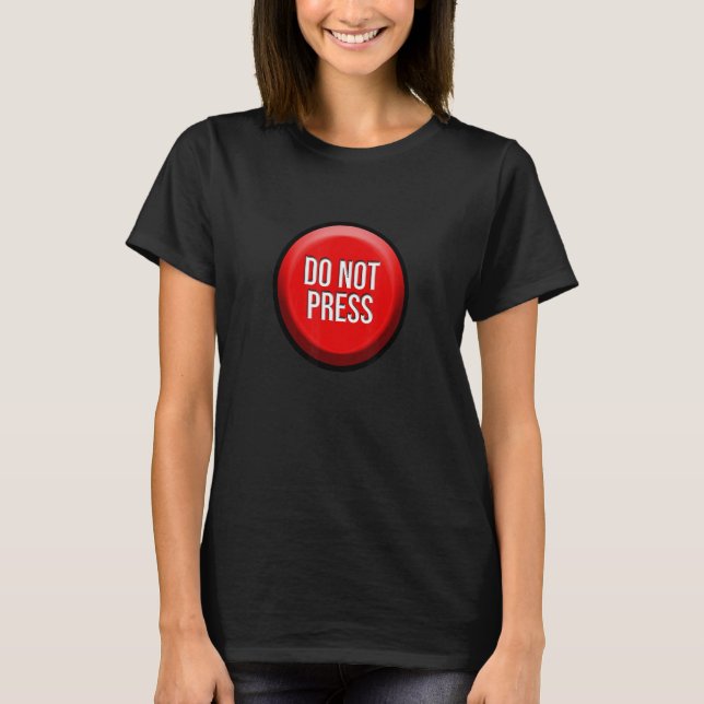 Do Not Press Button Fun Practical Joke Gag T-Shirt (Front)