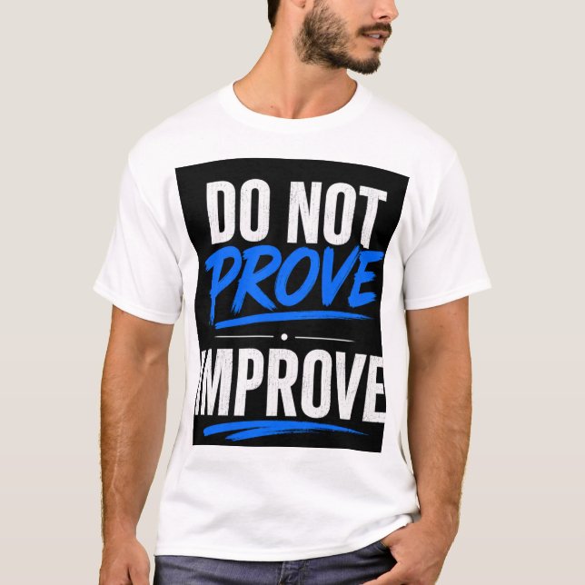 DO NOT PROVE, IMPROVE T-Shirt (Front)