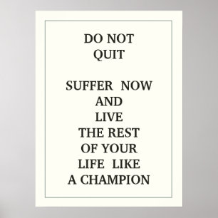 DO NOT QUIT  SUFFER  NOW AND  LIVE THE REST OF YOU POSTER