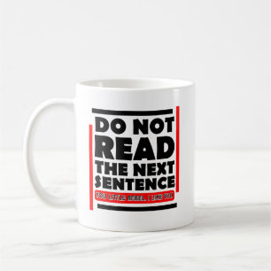 Do Not Read Curiosity Gag Funny Statement Coffee Mug
