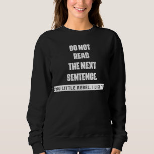 Do Not Read The Next Sentence  Graphic Sweatshirt
