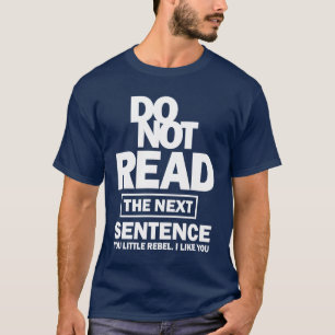 Do Not Read The Next Sentence T-Shirt