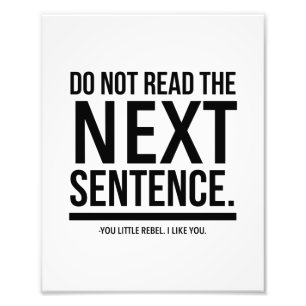 Do not read the next sentence. You little rebel. Photo Print