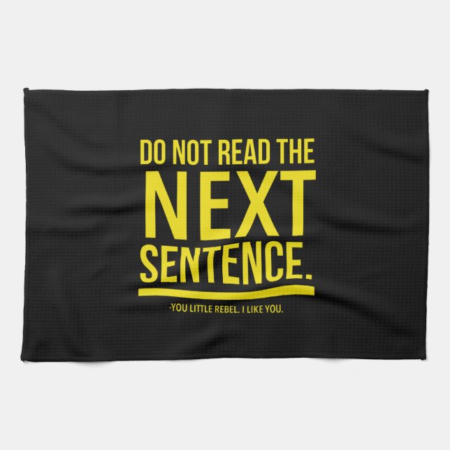 Do not read the next sentence. You little rebel. Tea Towel (Horizontal)