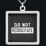Do Not Resuscitate Silver Plated Necklace<br><div class="desc">For those of us who are tired of this world. If you wore this as a joke,  and something happened to you where this design could be applicable... you might be in a bit of a pickle.</div>