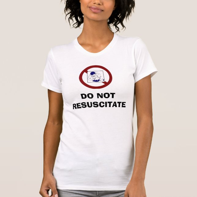 DO NOT RESUSCITATE T-Shirt (Front)