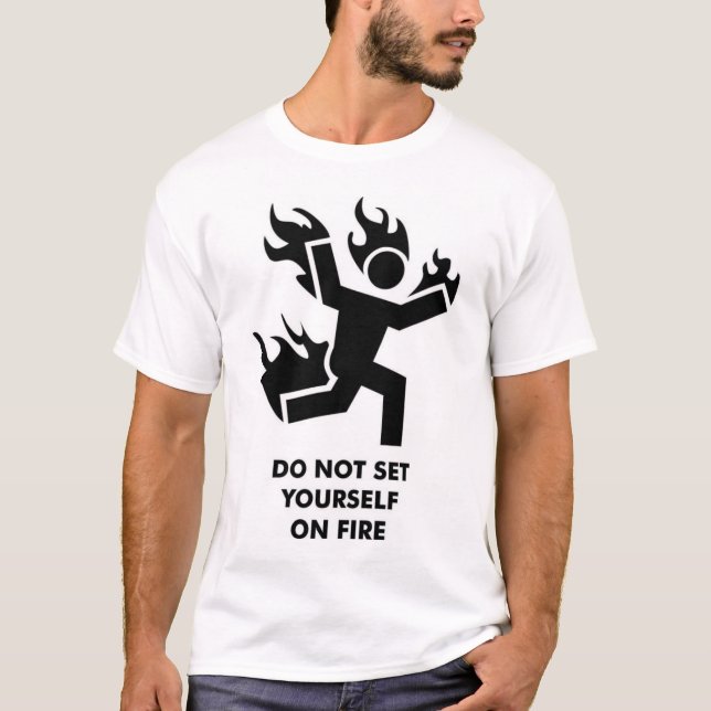 Do not set yourself on fire T-Shirt (Front)
