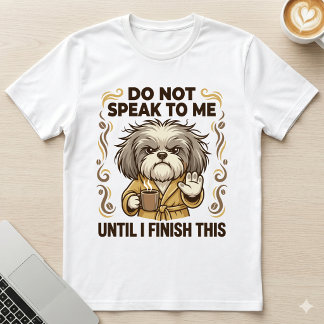 Do Not Speak To Me Grumpy Shih Tzu Coffee Dog T-Shirt