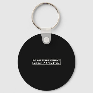 Do Not Start With-me You Will Not Win Funny Quote Key Ring