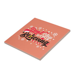 Do Not Stop Christmas Believing Santa Hat Reindeer Ceramic Tile