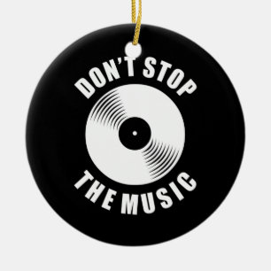 Do Not Stop The Music Ceramic Ornament
