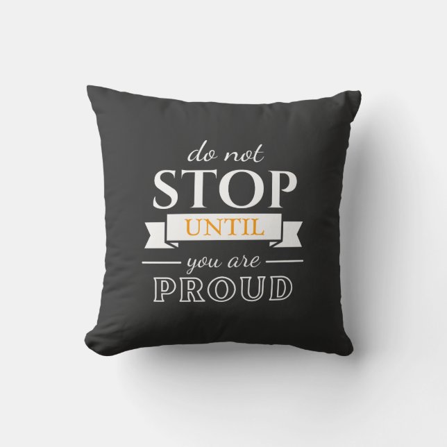 Do Not Stop Until You’re Proud Motivational Quote  Cushion (Front)