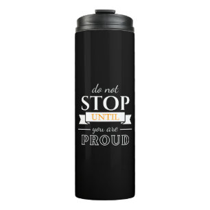 Do Not Stop Until You’re Proud Motivational Quote Thermal Tumbler