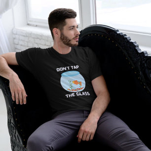 Do Not Tap The Glass Funny Fish Warning Quote T-Shirt