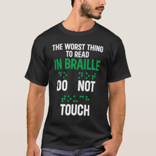 Do Not Touch Funny Worst Thing To Read In Braille T-Shirt
