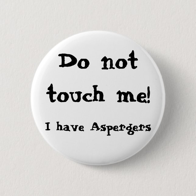 Do not touch me! Aspergers 6 Cm Round Badge (Front)