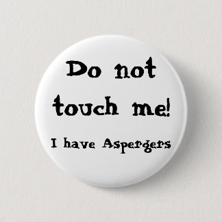 Do not touch me! Aspergers 6 Cm Round Badge