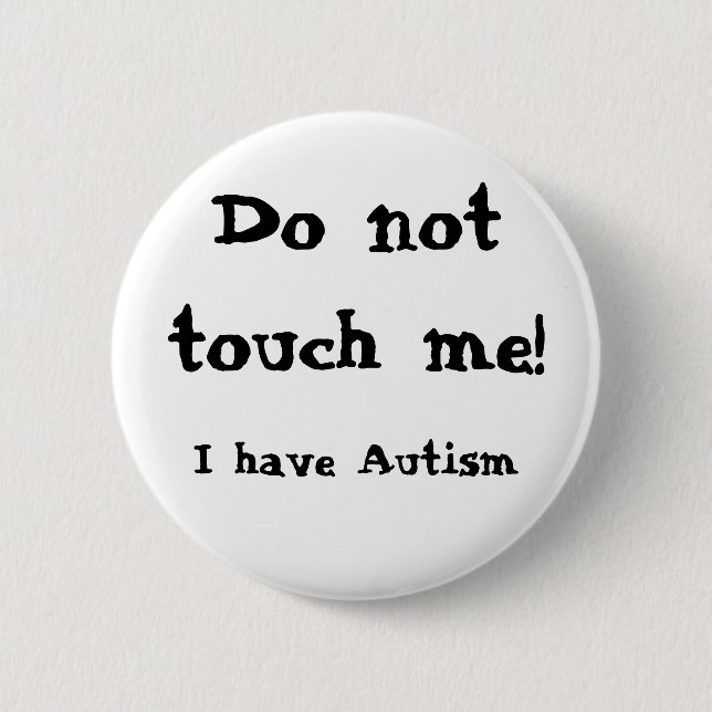 Do not touch me! Autism 6 Cm Round Badge (Front)