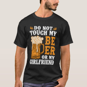 Do Not Touch My Beer OR My Girlfriend T-Shirt