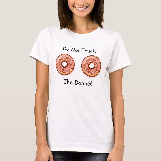 Do Not Touch My Doughnuts Humourous Shirt (Front)