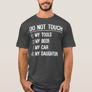 Do Not Touch My Tools or My Daughter Father's Day  T-Shirt