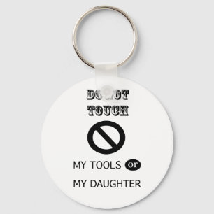 Do NOT TOUCH MY TOOLS OR MY DAUGHTER Key Ring