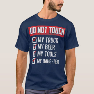 Do Not Touch My Truck Beer Tools & Daughter - Truc T-Shirt