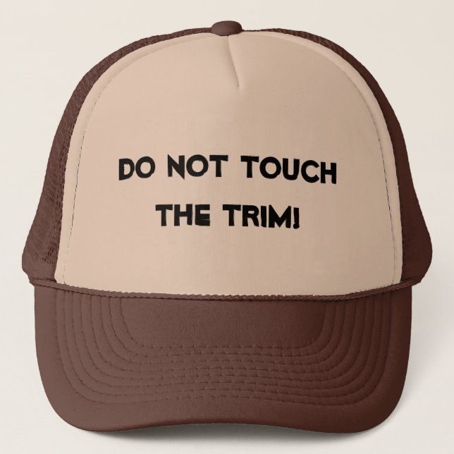 "Do not touch the trim!" Hat (Front)