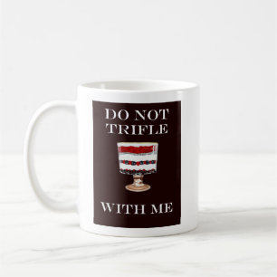 DO NOT TRIFLE WITH ME MUG