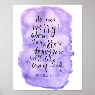 Do Not Worry About Tomorrow -Matthew 6:34 Poster
