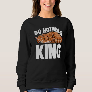 Do Nothing King Sleeping Cat  Cat  Kitten Sweatshirt