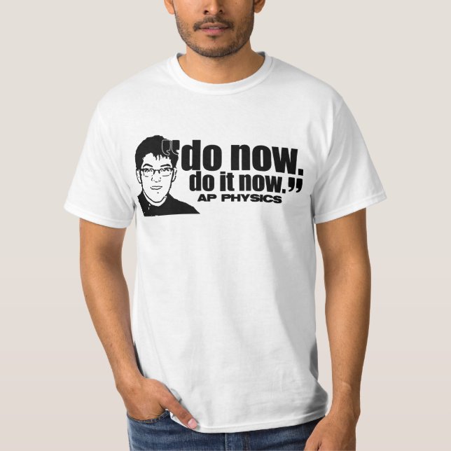 Do now, do it now. T-Shirt (Front)