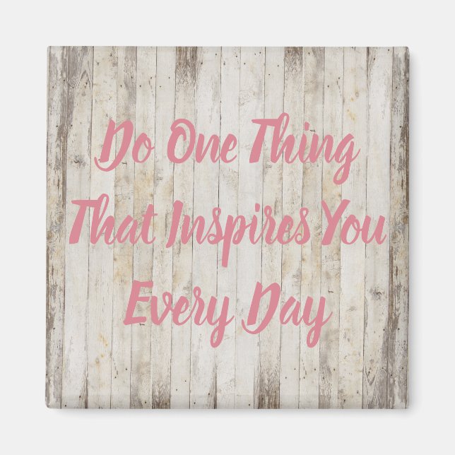 Do One Thing That Inspires You Every Day Magnet (Front)