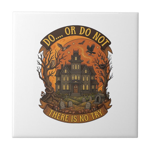Do Or Do Not There Is No Try Haunted House Hallowe Ceramic Tile (Front)