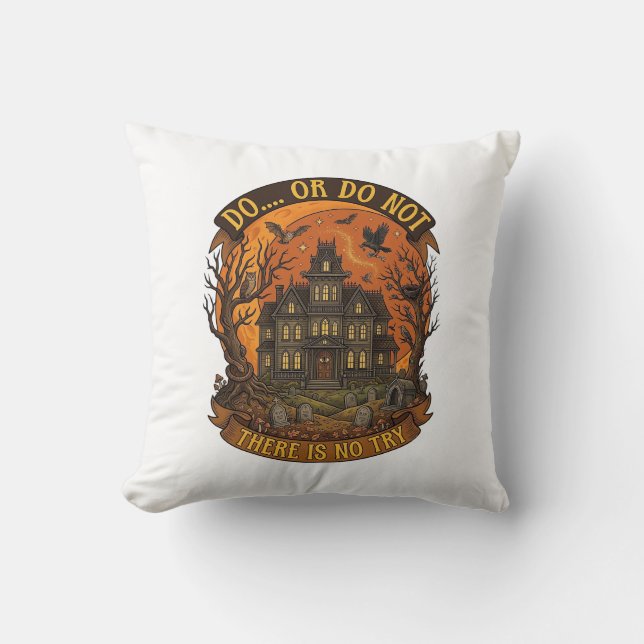 Do Or Do Not There Is No Try Haunted House Hallowe Cushion (Front)