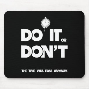 Do or don't the time will pass any way funny sayin mouse pad
