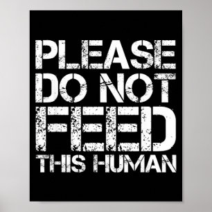 Do Please Not Feed Human Poster