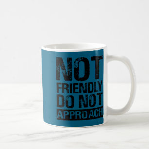 Do Quote Not Friendly Not Approach Coffee Mug