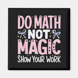 Do Shirt Math Not Magic Show Work Magnet