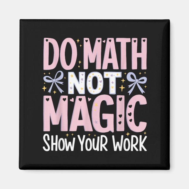 Do Shirt Math Not Magic Show Work Magnet (Front)