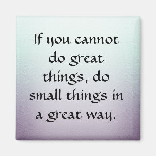 Do Small Things in a Great Way Magnet