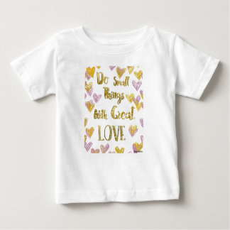 Do Small Things With Great Love Baby T-Shirt
