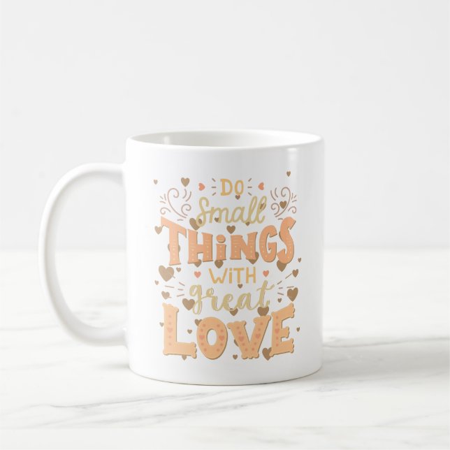 DO SMALL THINGS WITH GREAT LOVE COFFEE MUG (Left)