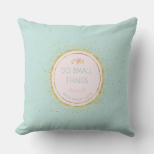 Do small things with great love cushion