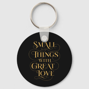 Do Small Things With Great Love Kindness Key Ring