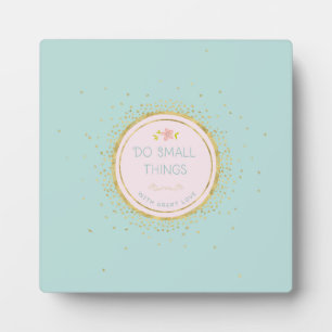 Do small things with great love plaque