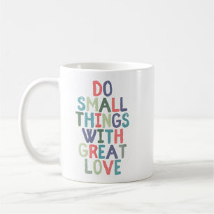 Do Small Things With Great Love Quote Tee Shirt Coffee Mug
