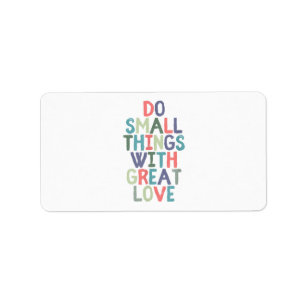 Do Small Things With Great Love Quote Tee Shirt Label