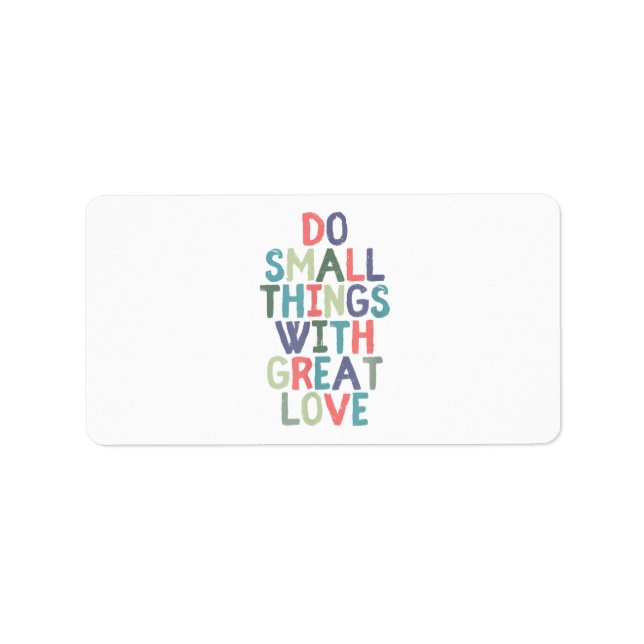 Do Small Things With Great Love Quote Tee Shirt Label (Front)