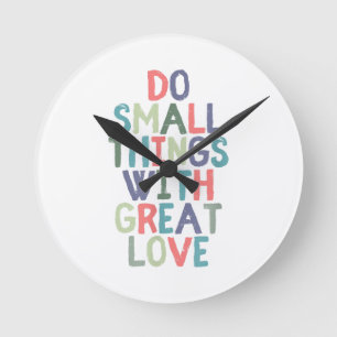 Do Small Things With Great Love Quote Tee Shirt Round Clock